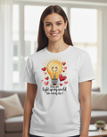 Baby You Light Up My World Like Nobody Else Unisex T-Shirt |  White